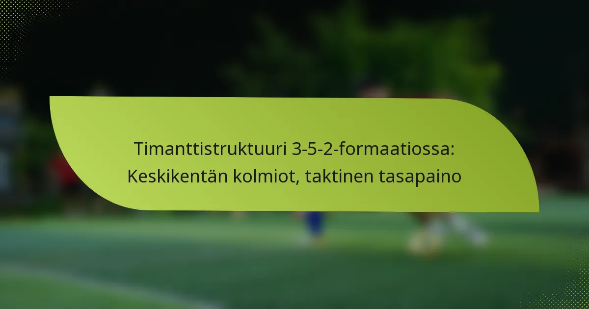 Timanttistruktuuri 3-5-2-formaatiossa: Keskikentän kolmiot, taktinen tasapaino