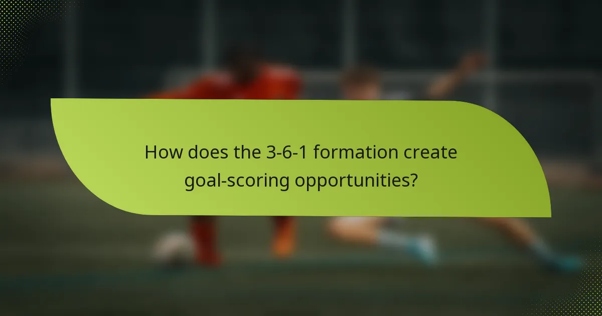 How does the 3-6-1 formation create goal-scoring opportunities?