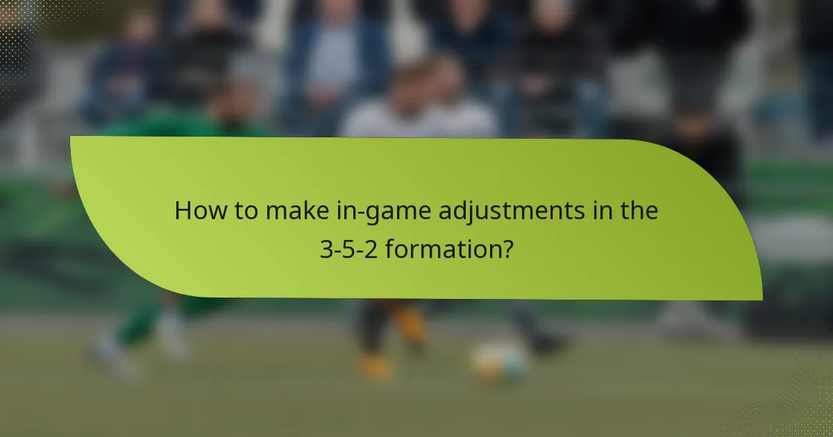 How to make in-game adjustments in the 3-5-2 formation?