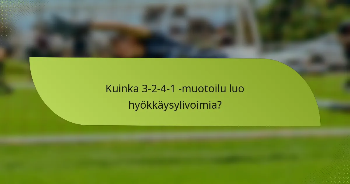 Kuinka 3-2-4-1 -muotoilu luo hyökkäysylivoimia?