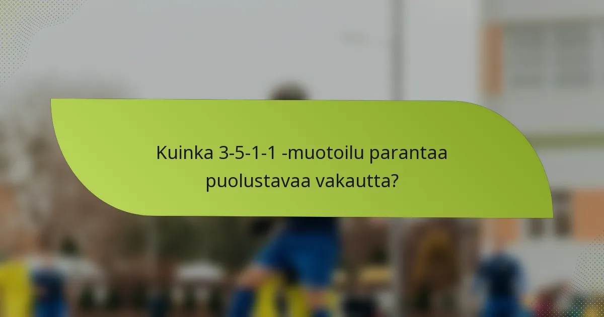 Kuinka 3-5-1-1 -muotoilu parantaa puolustavaa vakautta?