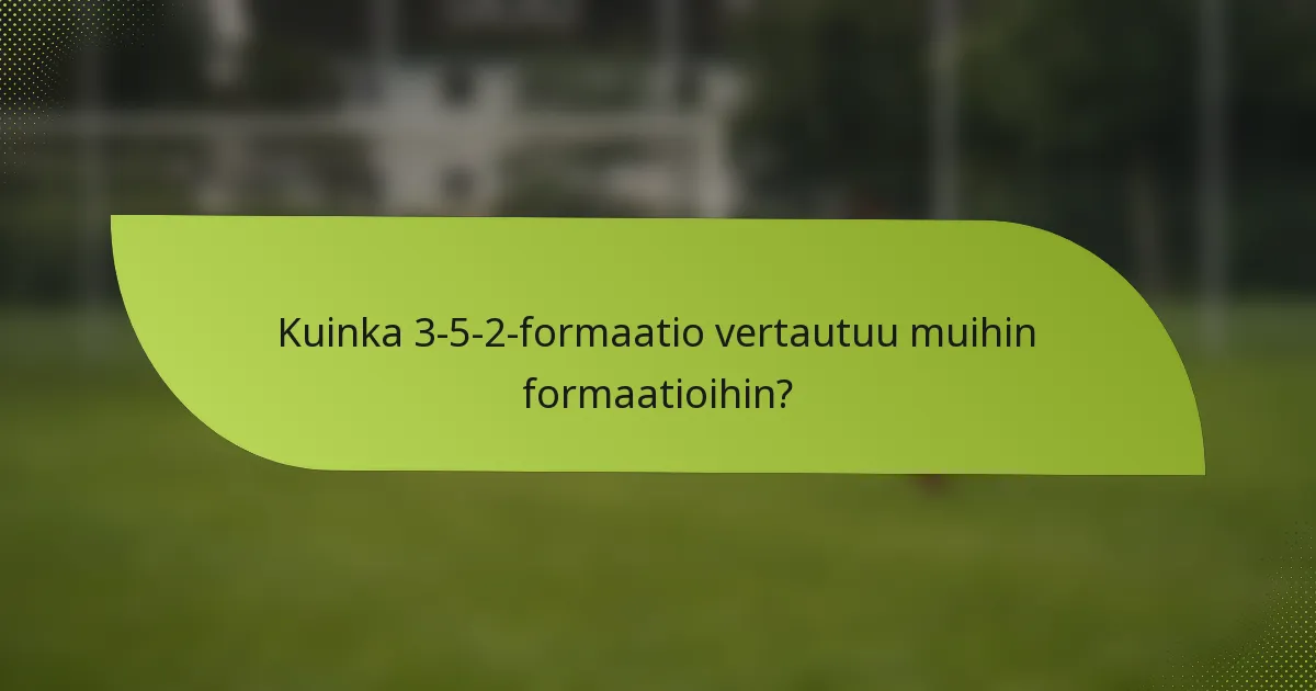 Kuinka 3-5-2-formaatio vertautuu muihin formaatioihin?