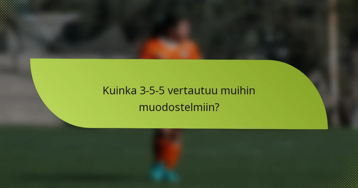 Kuinka 3-5-5 vertautuu muihin muodostelmiin?