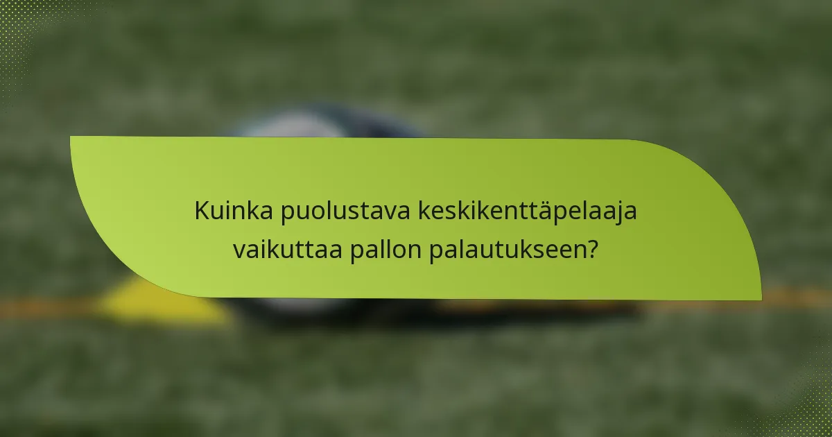 Kuinka puolustava keskikenttäpelaaja vaikuttaa pallon palautukseen?