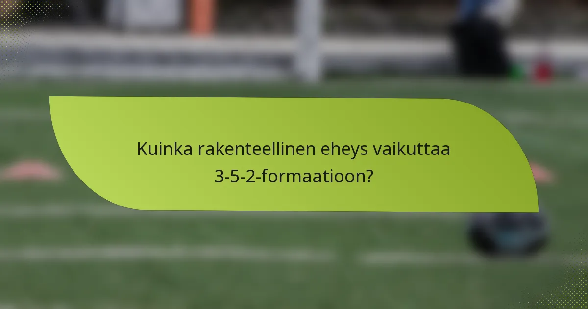 Kuinka rakenteellinen eheys vaikuttaa 3-5-2-formaatioon?
