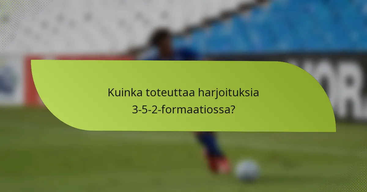Kuinka toteuttaa harjoituksia 3-5-2-formaatiossa?