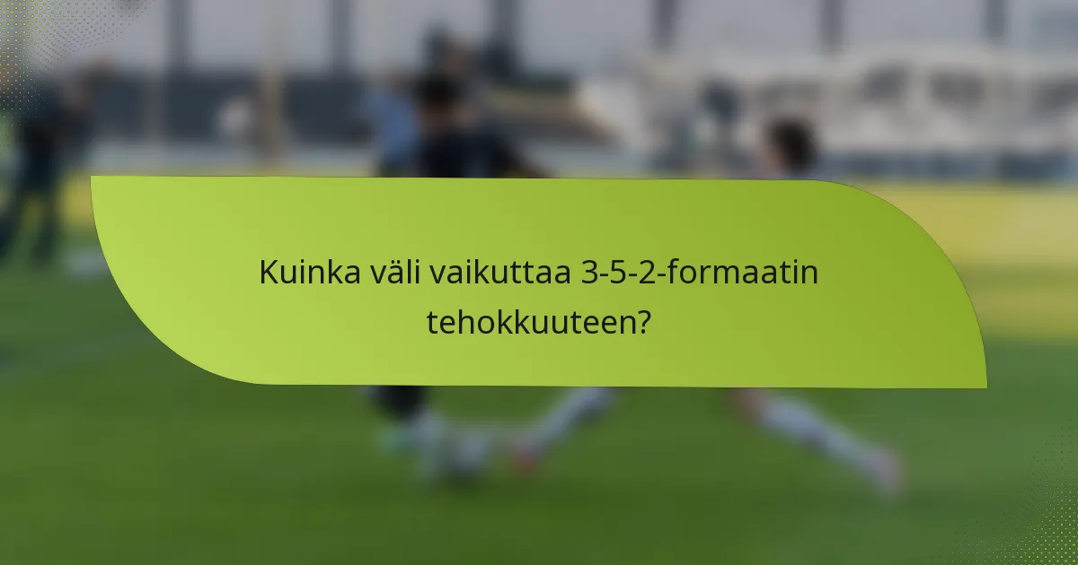 Kuinka väli vaikuttaa 3-5-2-formaatin tehokkuuteen?