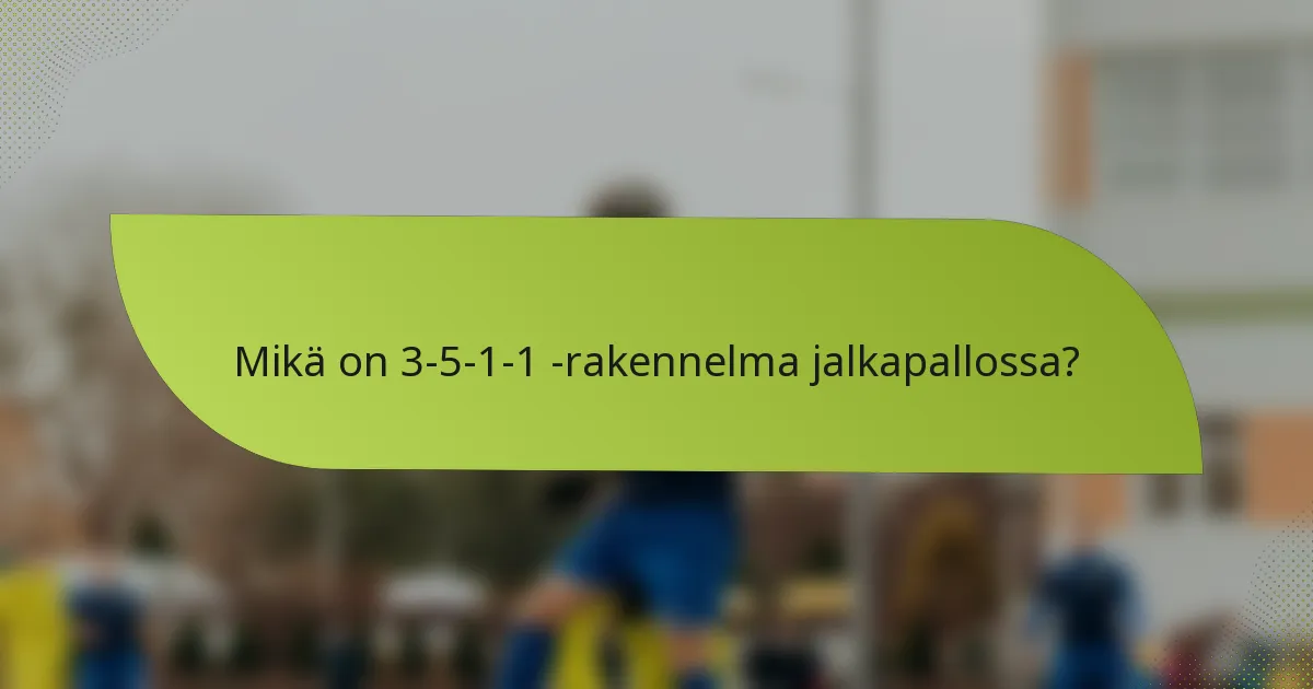 Mikä on 3-5-1-1 -rakennelma jalkapallossa?