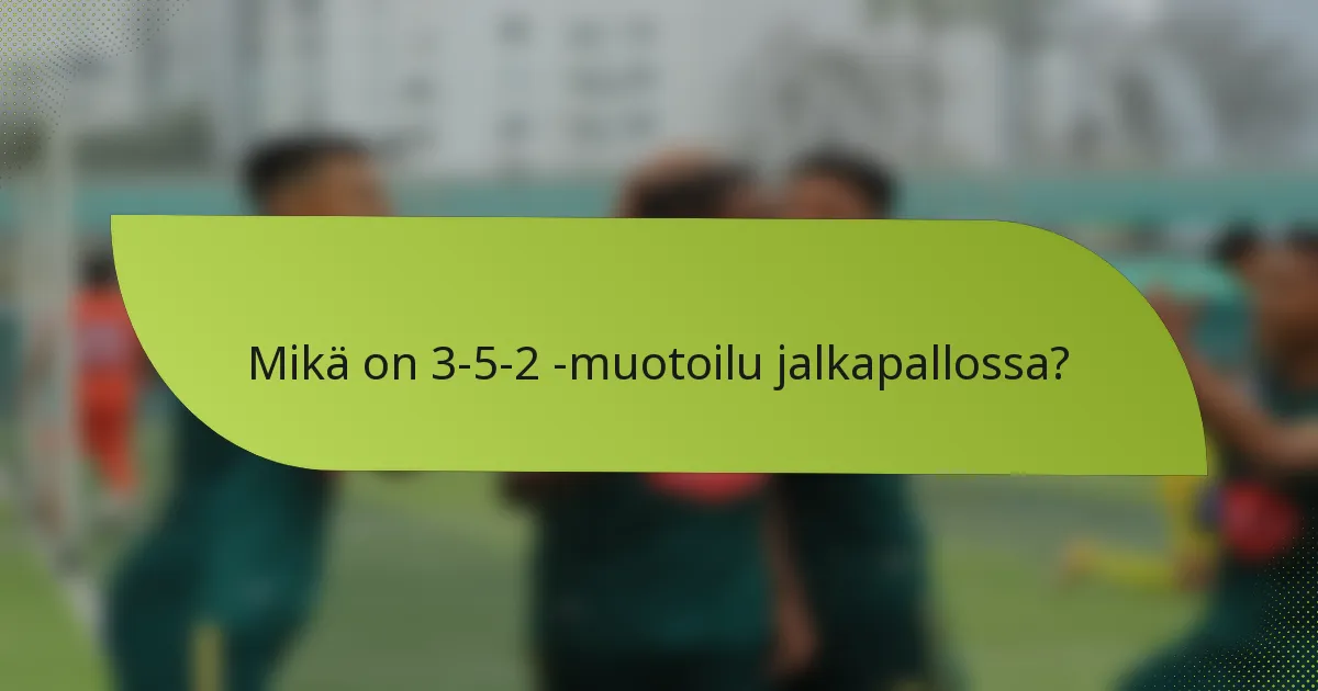 Mikä on 3-5-2 -muotoilu jalkapallossa?