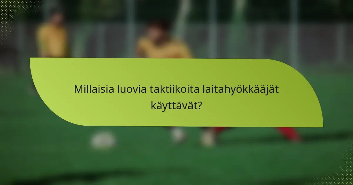 Millaisia luovia taktiikoita laitahyökkääjät käyttävät?