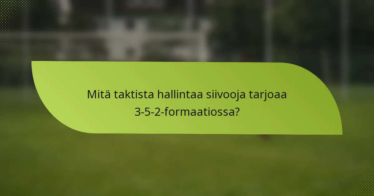 Mitä taktista hallintaa siivooja tarjoaa 3-5-2-formaatiossa?