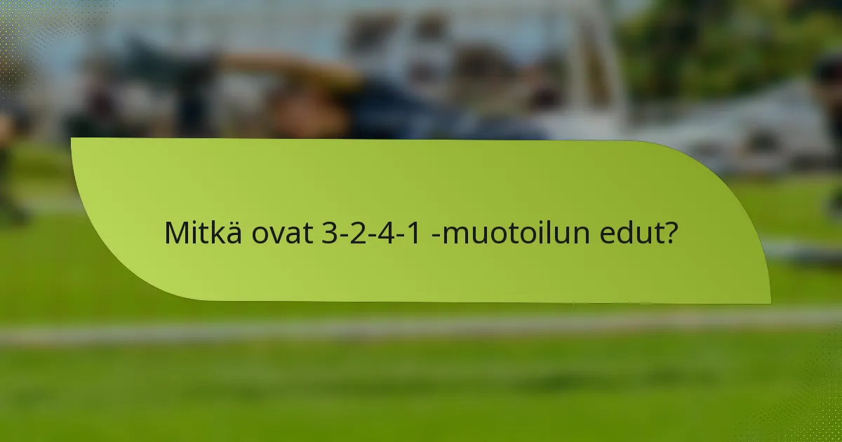 Mitkä ovat 3-2-4-1 -muotoilun edut?