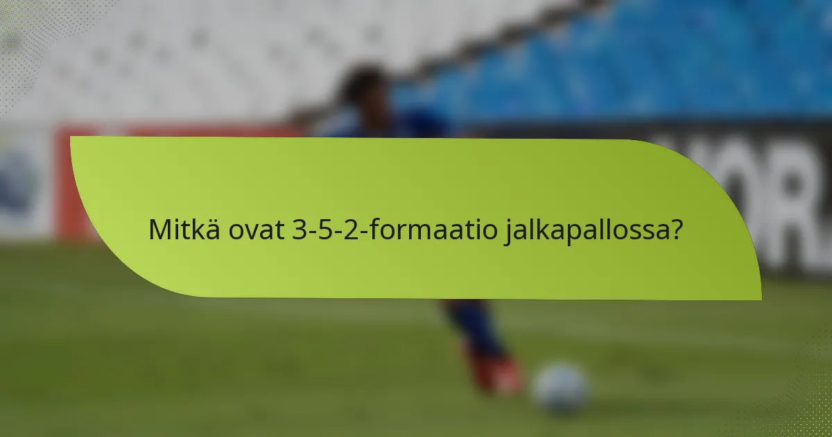 Mitkä ovat 3-5-2-formaatio jalkapallossa?