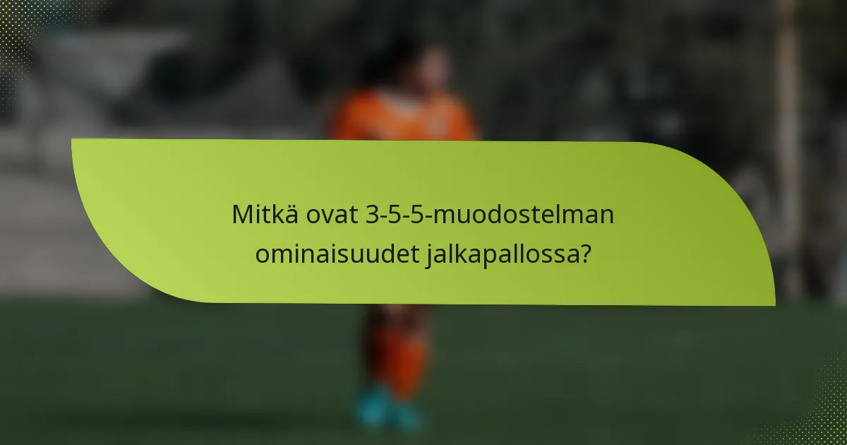Mitkä ovat 3-5-5-muodostelman ominaisuudet jalkapallossa?