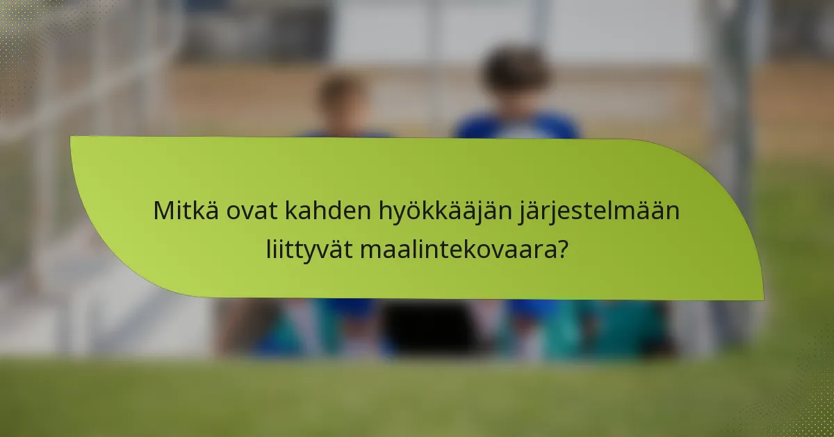 Mitkä ovat kahden hyökkääjän järjestelmään liittyvät maalintekovaara?