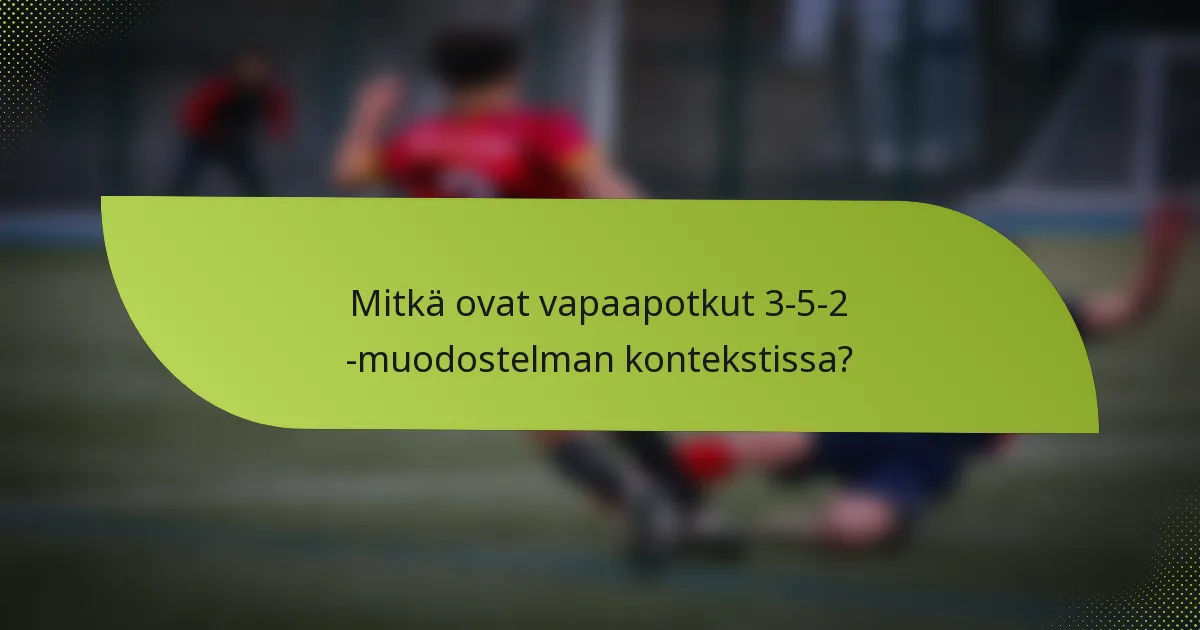 Mitkä ovat vapaapotkut 3-5-2 -muodostelman kontekstissa?