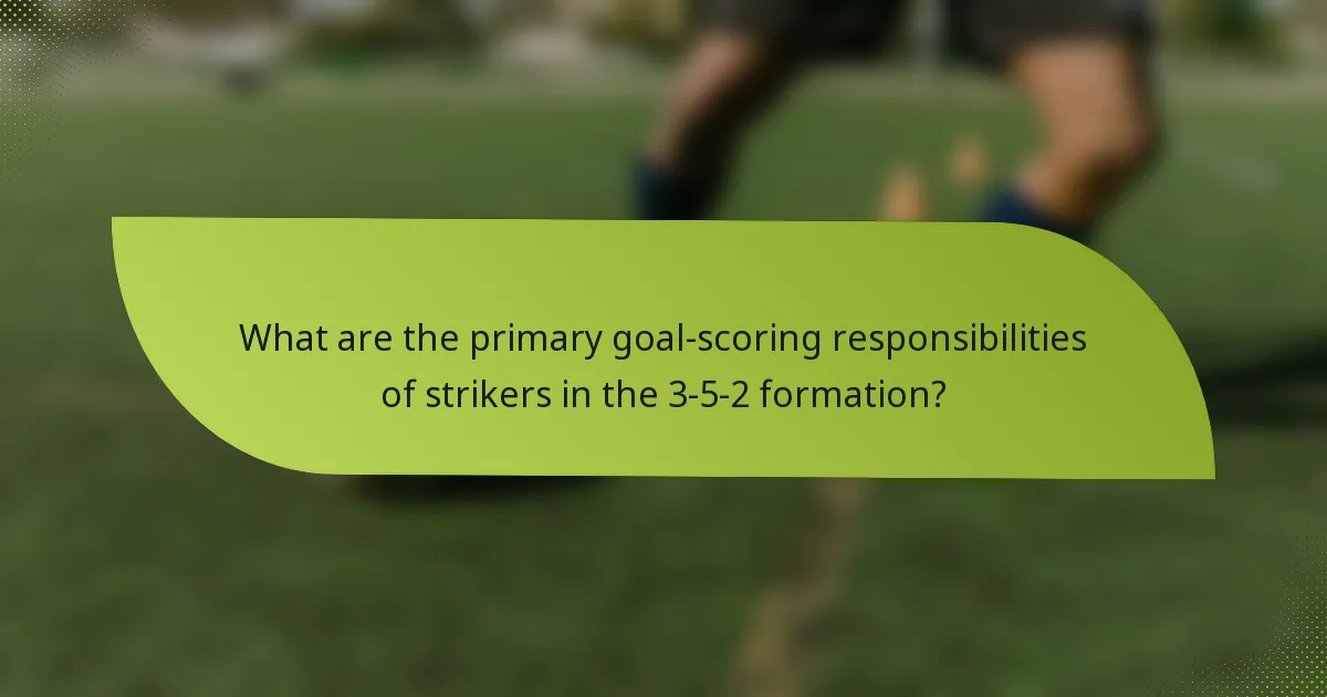 What are the primary goal-scoring responsibilities of strikers in the 3-5-2 formation?