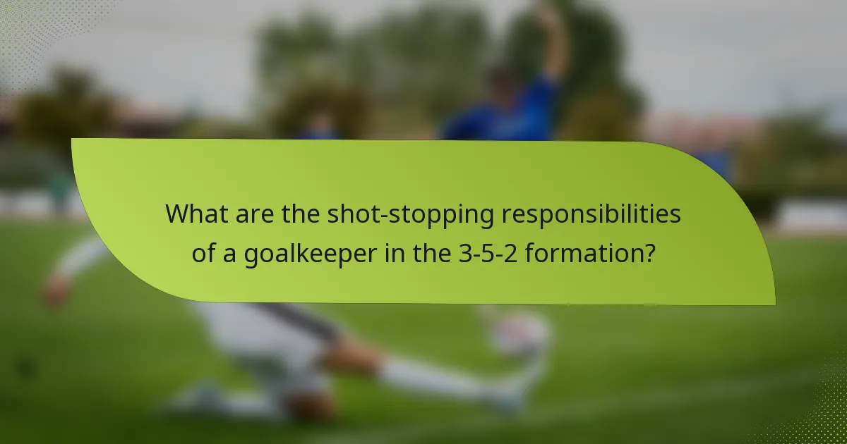 What are the shot-stopping responsibilities of a goalkeeper in the 3-5-2 formation?