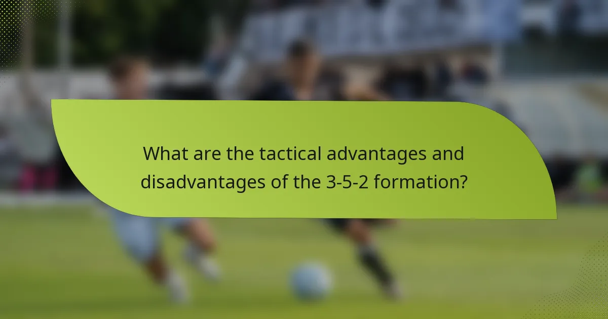 What are the tactical advantages and disadvantages of the 3-5-2 formation?