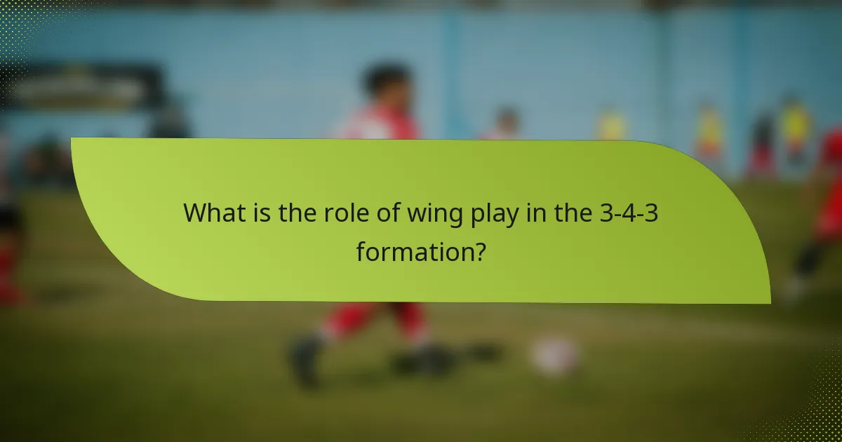 What is the role of wing play in the 3-4-3 formation?