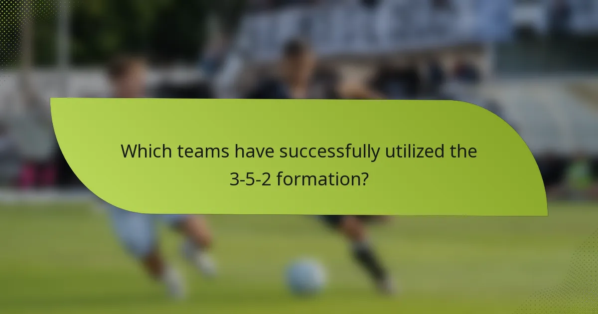 Which teams have successfully utilized the 3-5-2 formation?